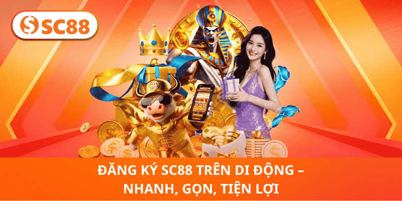 Đăng Ký SC88 Trên Di Động – Nhanh, Gọn, Tiện Lợi