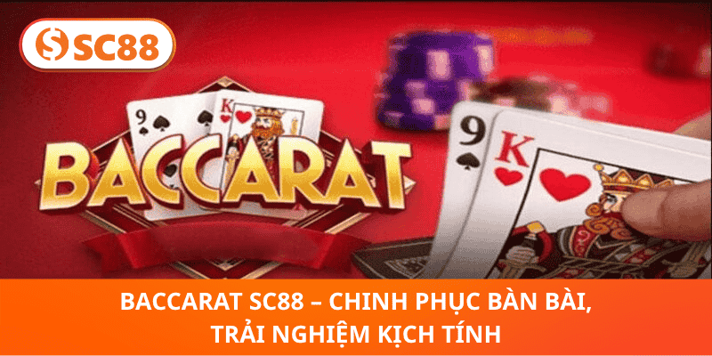 Baccarat SC88 – Chinh Phục Bàn Bài, Trải Nghiệm Kịch Tính