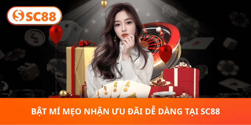 Bật Mí Mẹo Nhận Ưu Đãi Dễ Dàng Tại SC88