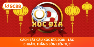 Cách Bắt Cầu Xóc Đĩa SC88 – Lắc Chuẩn, Rinh Thưởng Cực To