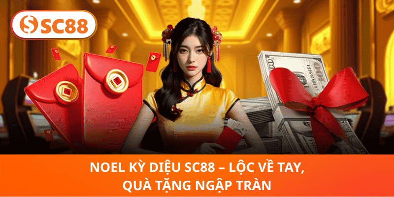 Noel Kỳ Diệu SC88 – Lộc Về Tay, Quà Tặng Ngập Tràn