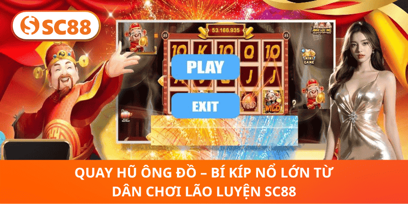 Quay Hũ Ông Đồ – Bí Kíp Nổ Lớn Từ Dân Chơi Lão Luyện SC88